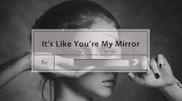 its like you are my mirror 