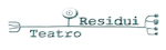 RESIDUI TEATRO
