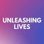 Unleashing Lives