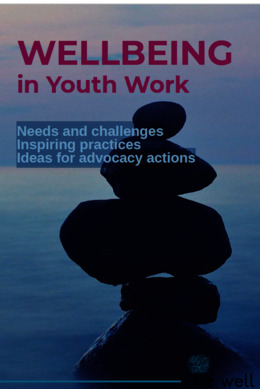 Well-being in Youth Work: Needs and challenges Inspiring practices Ideas for advocacy actions