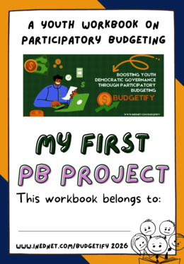 A  Youth  Workbook  on Participatory  Budgeting: My First PB Project