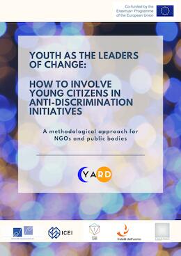 YOUTH AS LEADERS OF CHANGE. How to involve young citizens in anti-discrimination initiatives - A methodological approach for NGOs and public bodies (handbook) // TACKLE DISCRIMINATION BY EMPOWERING YOUTH - A Collection of Good Practices (toolkit)