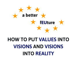 a better fEUture - How to put values into visions and visions into reality