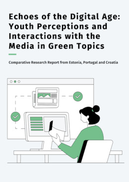 Echoes of the Digital Age: Youth Perceptions and Interactions with the Media in Green Topics - Comparative research report from Estonia, Portugal and Croatia